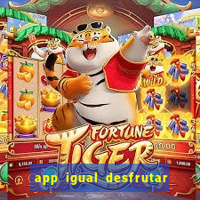 app igual desfrutar de dinheiro