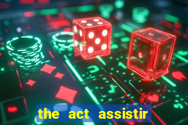 the act assistir online pobreflix