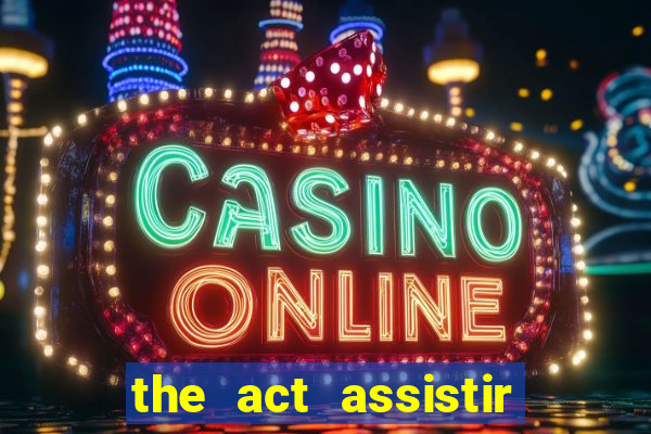 the act assistir online pobreflix