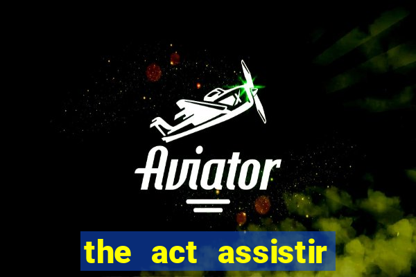 the act assistir online pobreflix