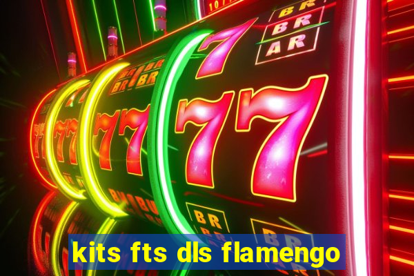 kits fts dls flamengo