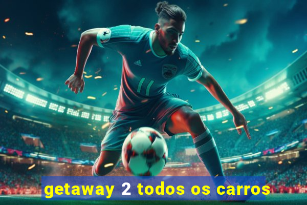 getaway 2 todos os carros
