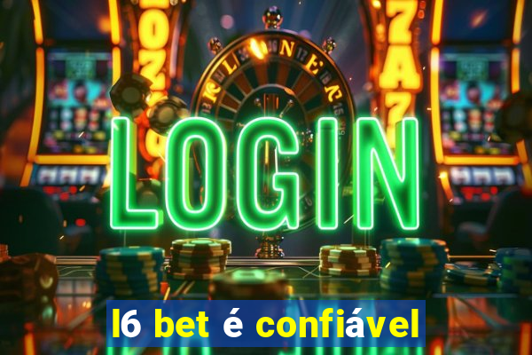 l6 bet é confiável