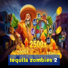 tequila zombies 2