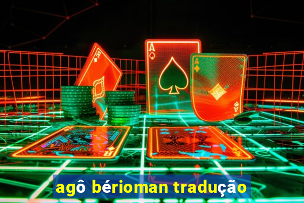 agô bérioman tradução