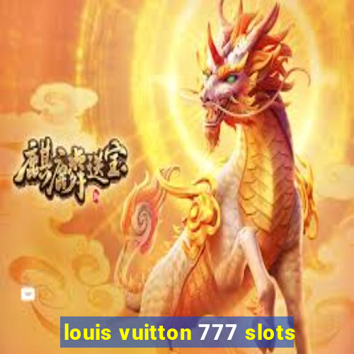 louis vuitton 777 slots