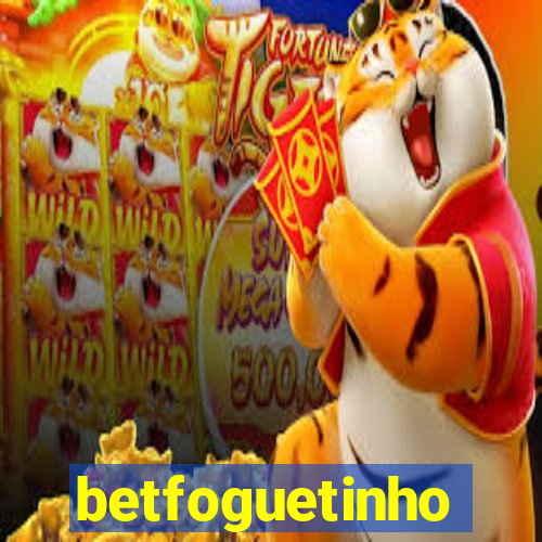 betfoguetinho