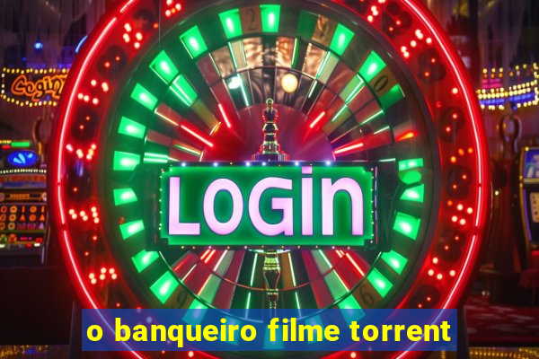 o banqueiro filme torrent