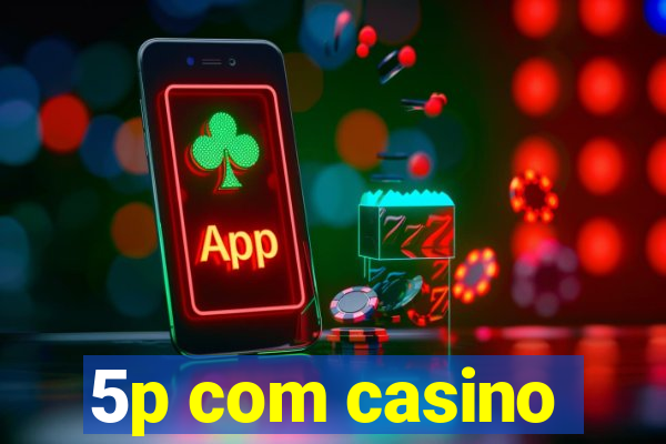 5p com casino