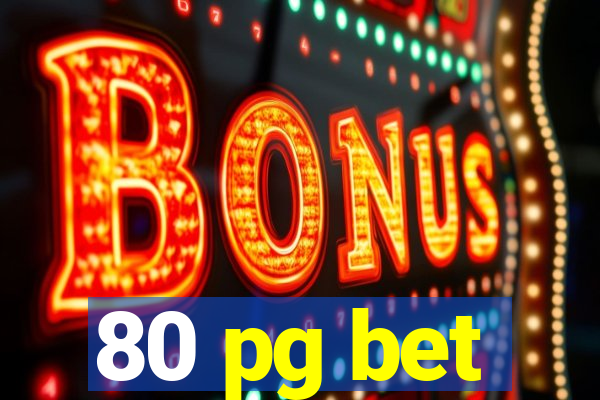 80 pg bet