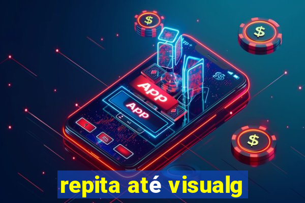 repita até visualg
