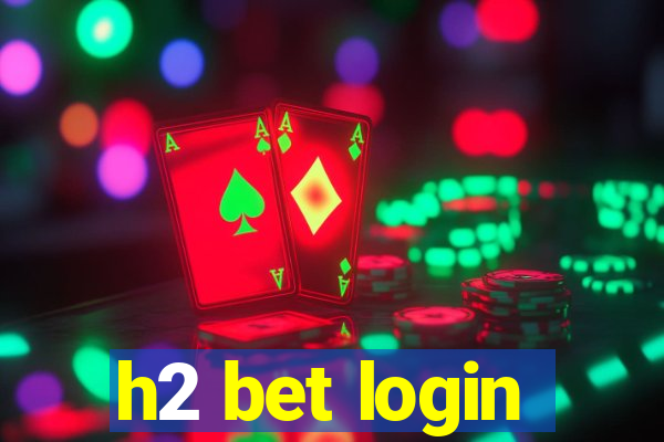 h2 bet login