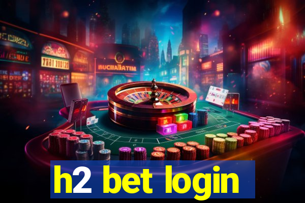 h2 bet login