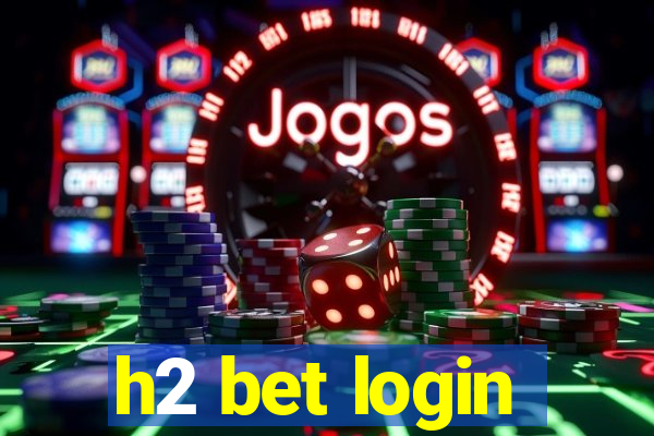 h2 bet login