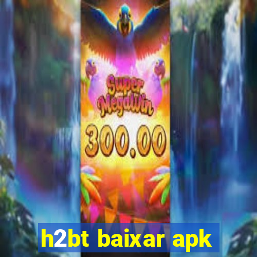 h2bt baixar apk