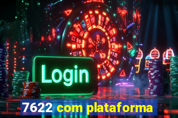 7622 com plataforma
