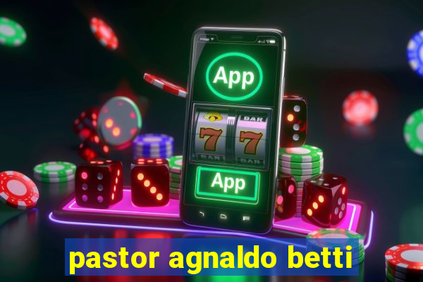 pastor agnaldo betti
