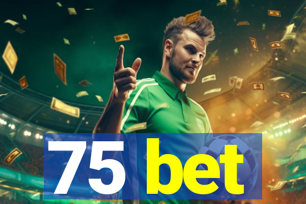75 bet