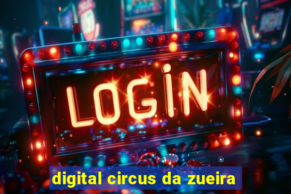digital circus da zueira