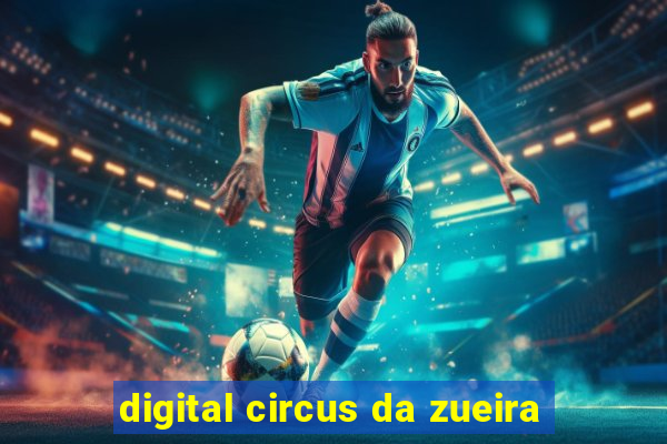digital circus da zueira