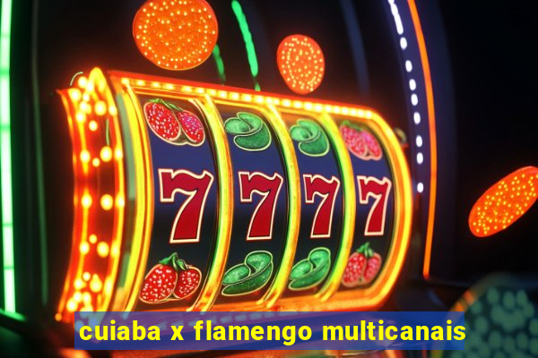 cuiaba x flamengo multicanais