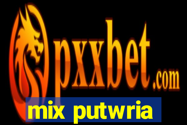 mix putwria