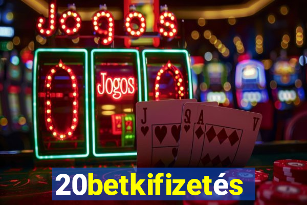 20betkifizetés