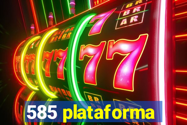 585 plataforma