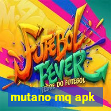 mutano mq apk