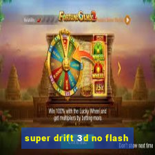 super drift 3d no flash