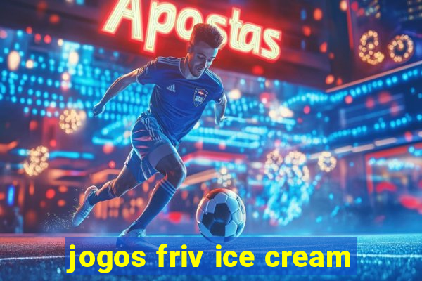 jogos friv ice cream