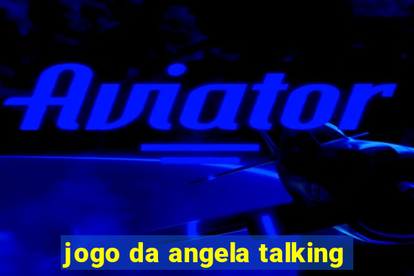 jogo da angela talking