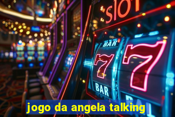 jogo da angela talking