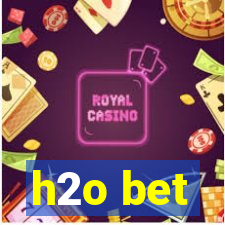 h2o bet