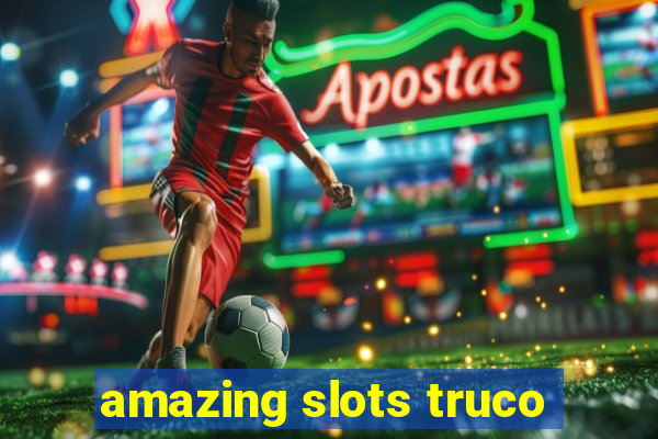 amazing slots truco