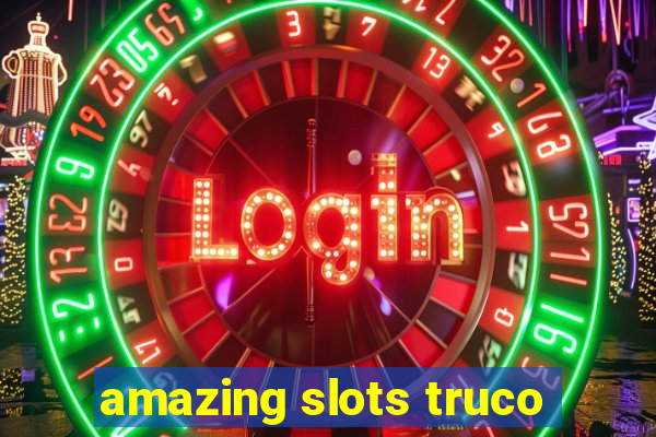 amazing slots truco