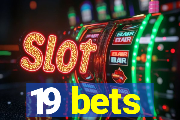 19 bets