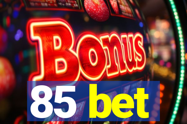 85 bet