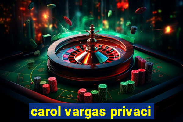 carol vargas privaci