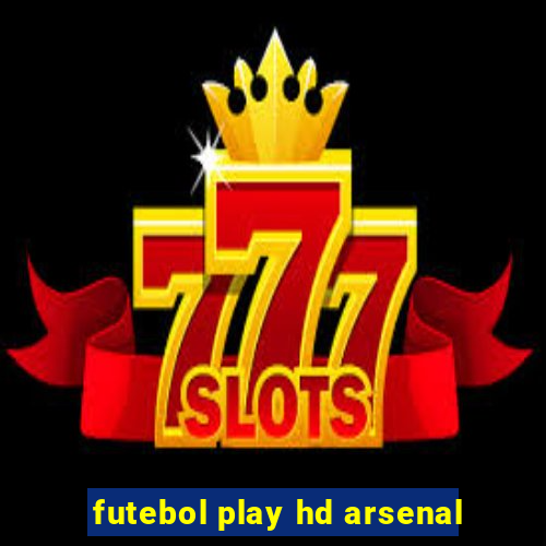 futebol play hd arsenal