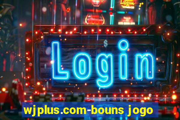 wjplus.com-bouns jogo