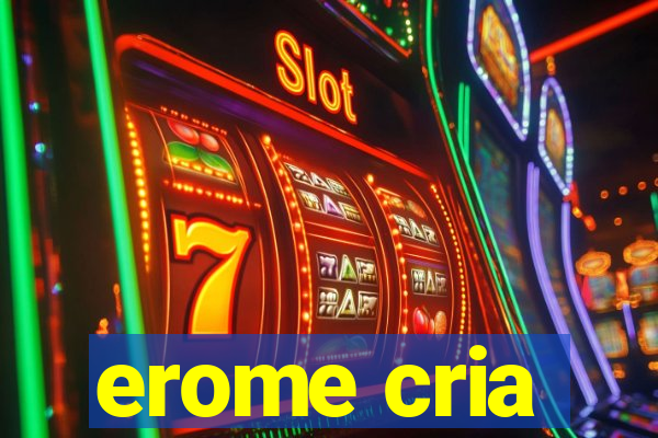 erome cria
