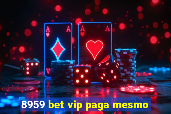 8959 bet vip paga mesmo