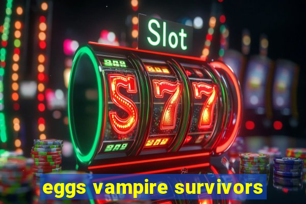 eggs vampire survivors