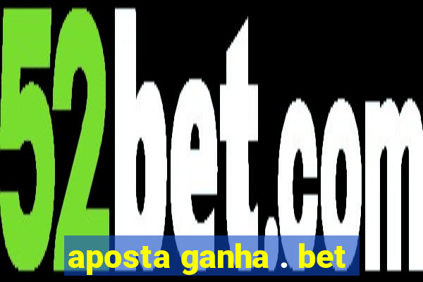 aposta ganha . bet