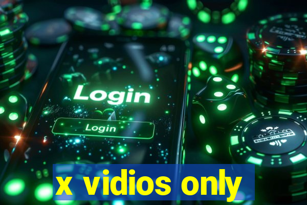 x vidios only