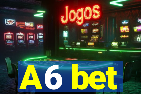 A6 bet