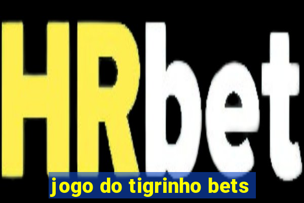 jogo do tigrinho bets
