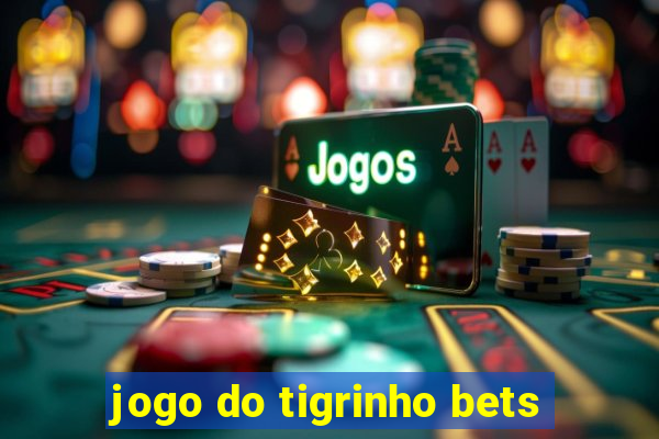 jogo do tigrinho bets