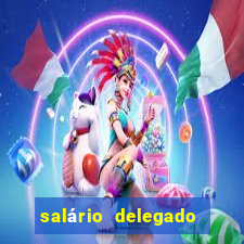 salário delegado bahia transparência